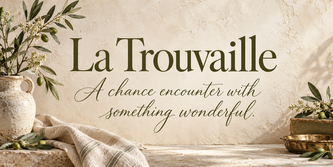La Trouvaille -- A chance encounter with something wonderful.